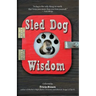 Sled Dog Wisdom: Humorous and Heartwarming Tales of Alaska's Mushers, Rev. 2nd Ed