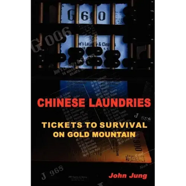 Chinese Laundries: Tickets to Survival on Gold Mountain