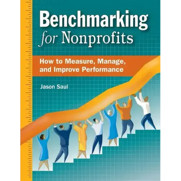 Benchmarking for Nonprofits: How to Measure, Manage, and Improve Performance