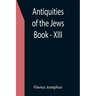 Antiquities of the Jews; Book - XIII