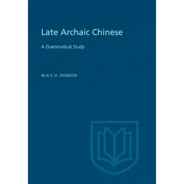 Late Archaic Chinese: A Grammatical Study