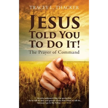 Jesus Told You To Do It!: The Prayer of Command