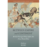 Between Empire and Continent: British Foreign Policy Before the First World War