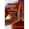 Stretch and Pray: A Daily Discipline for Physical and Spiritual Wellness