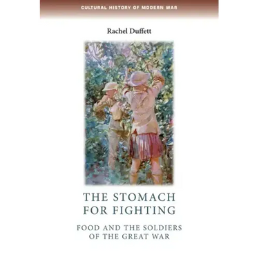 The Stomach for Fighting: Food and the Soldiers of the Great War