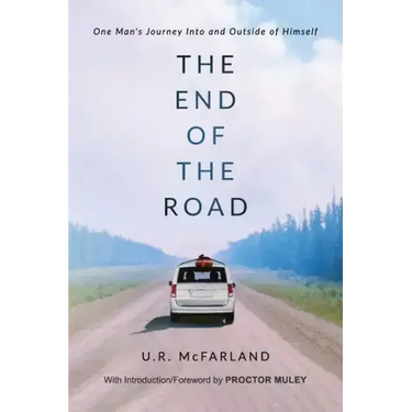 The End of the Road: One Man's Journey Into and Outside of Himself