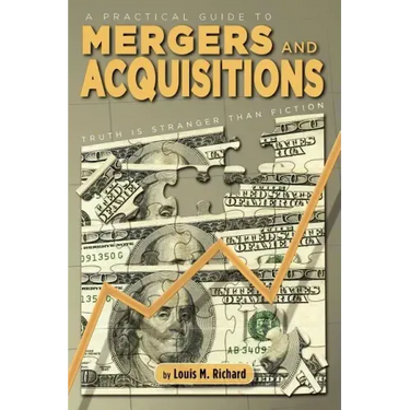 A Practical Guide to Mergers & Acquisitions: Truth Is Stranger Than Fiction