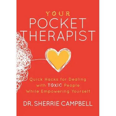 Your Pocket Therapist: Quick Hacks for Dealing with Toxic People While Empowering Yourself