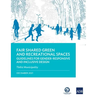Fair Shared Green and Recreational Spaces: Guidelines for Gender-Responsive and Inclusive Design: Tbilisi Municipality