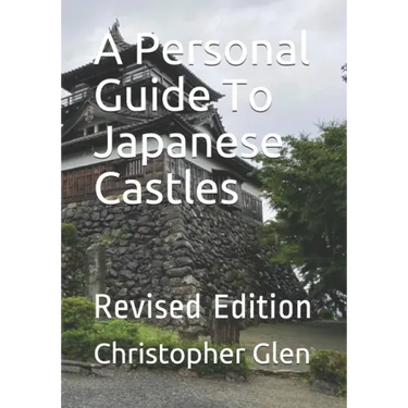 A Personal Guide To Japanese Castles: Revised Edition