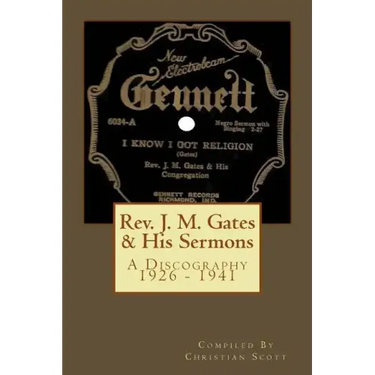 Rev. J. M. Gates & His Sermons A Discography 1926 - 1941: Christian Scott