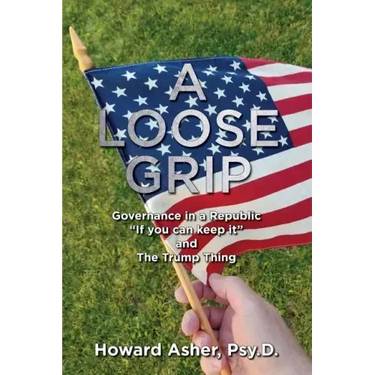 A Loose Grip: Governance in a Republic - "If you can keep it" - and The Trump Thing