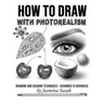 How to Draw with Photorealism: Drawing and Shading Techniques - Beginner to Advanced