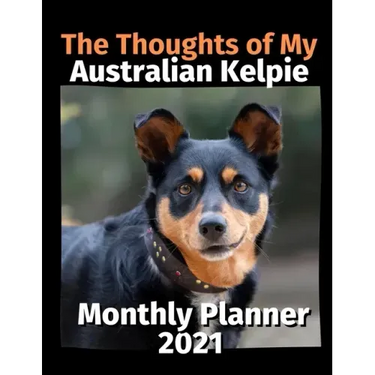 The Thoughts of My Australian Kelpie: Monthly Planner 2021