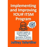 Implementing and Improving ITSM: A leader's guide to implementing and Enterprise IT Service Management