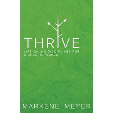Thrive: Life-Giving Disciplines for a Chaotic World