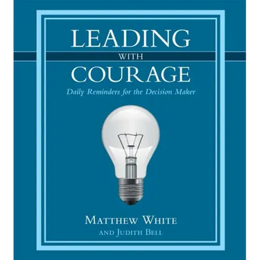 Leading with Courage: Daily Reminders for the Decision Maker