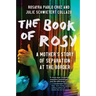 The Book of Rosy: A Mother's Story of Separation at the Border