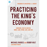 Practicing the King's Economy: Honoring Jesus in How We Work, Earn, Spend, Save, and Give