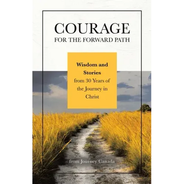 Courage for the Forward Path: Wisdom and Stories from 30 Years of the Journey in Christ