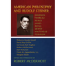 American Philosophy and Rudolf Steiner: Emerson - Thoreau - Peirce - James - Royce - Dewey - Whitehead - Feminism