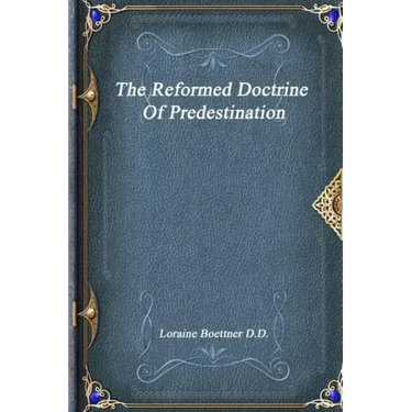 The Reformed Doctrine Of Predestination