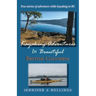 Kayaking Adventures In Beautiful British Columbia: True stories of adventure while kayaking in BC