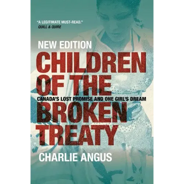 Children of the Broken Treaty: Canada's Lost Promise and One Girl's Dream