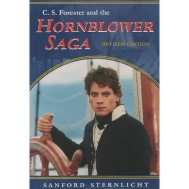 C. S. Forester and the Hornblower Saga: Revised Edition
