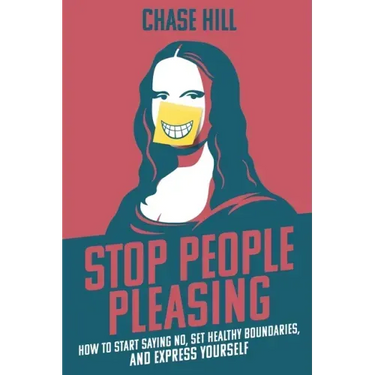 Stop People Pleasing: How to Start Saying No, Set Healthy Boundaries, and Express Yourself
