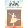 Reading the Akashic Records: The Ultimate Guide to Accessing your Soul's Path and Purpose Transform and master your life using the Energy of the Un
