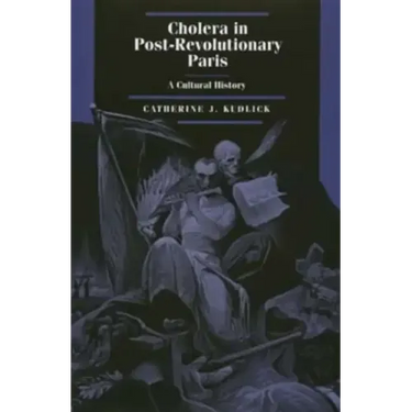 Cholera in Post-Revolutionary Paris: A Cultural History Volume 25