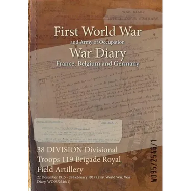 38 DIVISION Divisional Troops 119 Brigade Royal Field Artillery: 22 December 1915 - 28 February 1917 (First World War, War Diary, WO95/2546/1)