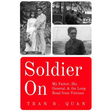 Soldier on: My Father, His General, and the Long Road from Vietnam