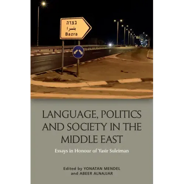 Language, Politics and Society in the Middle East: Essays in Honour of Yasir Suleiman