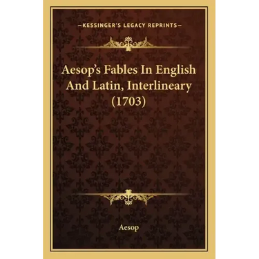 Aesop's Fables In English And Latin, Interlineary (1703)
