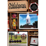 Oklahoma Curiosities: Quirky Characters, Roadside Oddities & Other Offbeat Stuff