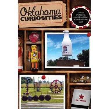 Oklahoma Curiosities: Quirky Characters, Roadside Oddities & Other Offbeat Stuff