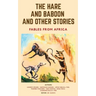 The Hare and Baboon and other Stories: Fables from Africa