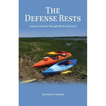 The Defense Rests: Lessons Learned Through Illness and Grief