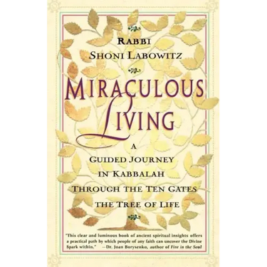 Miraculous Living: A Guided Journey in Kabbalah Through the Ten Gates of the Tree of Life