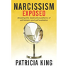 Narcissism Exposed: Breaking the Self-Destructive Patterns of Self-Idolatry and Self-Exaltation