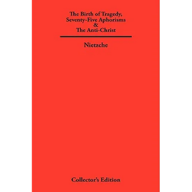 The Birth of Tragedy, Seventy-Five Aphorisms & The Anti-Christ
