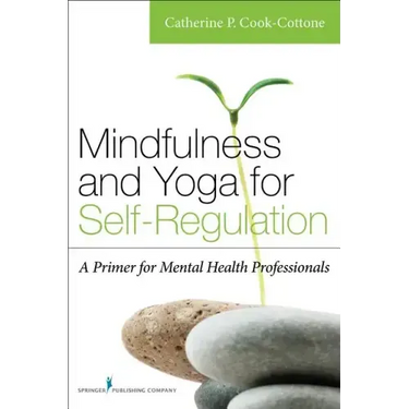 Mindfulness and Yoga for Self-Regulation: A Primer for Mental Health Professionals