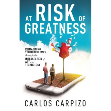 At Risk of Greatness: Reimagining Youth Outcomes Through the Intersection of Art and Technology