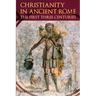 Christianity in Ancient Rome: The First Three Centuries