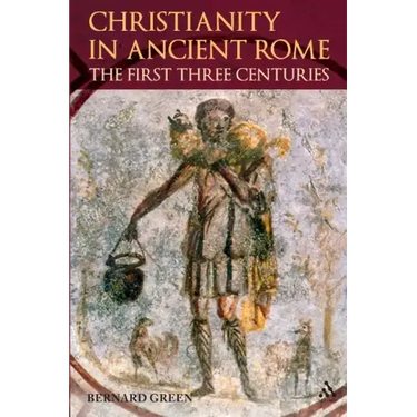 Christianity in Ancient Rome: The First Three Centuries
