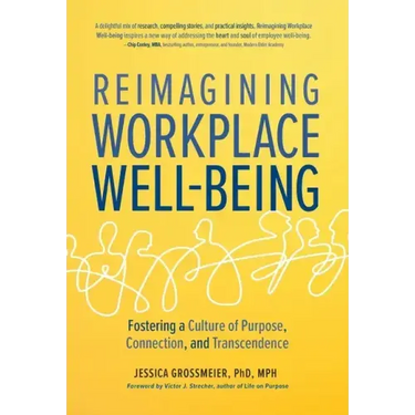 Reimagining Workplace Well-Being: Fostering a Culture of Purpose, Connection, and Transcendence