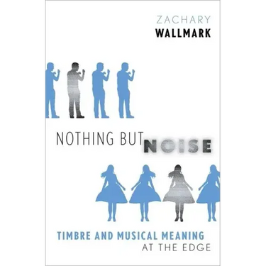 Nothing But Noise: Timbre and Musical Meaning at the Edge