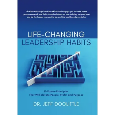 Life-Changing Leadership Habits: 10 Proven Principles That Will Elevate People, Profit, and Purpose